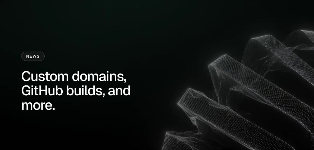 Custom domains, GitHub builds, and more